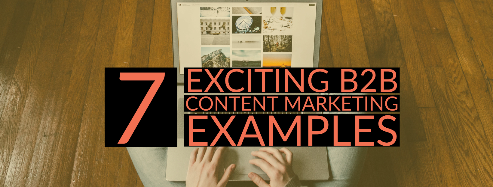 7 Exciting B2B Content Marketing Examples