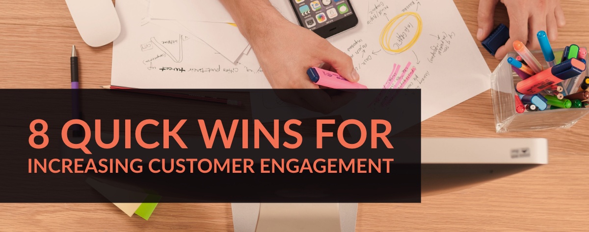 8 Quick Wins For Increasing Customer Engagement