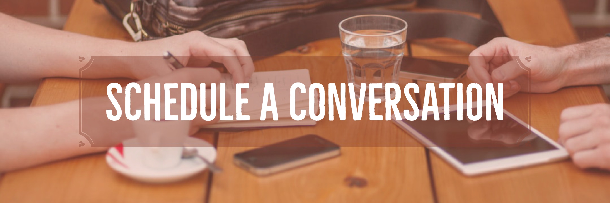 Schedule a Conversation